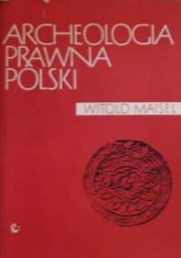 Archeologia prawna Polski - Witold Maisel