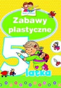 Zabawy plastyczne 5-latka - Elżbieta Lekan