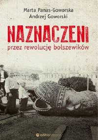 Naznaczeni przez rewolucję bolszewików - Andrzej Goworski, Marta Panas-Goworska