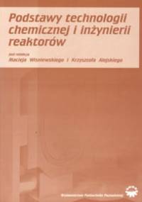 Podstawy technologii chemicznej i inżynierii reaktorów - Maciej Wiśniewski, Krzysztof Alejski