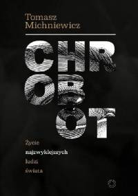 Chrobot. Życie najzwyklejszych ludzi świata - Tomek Michniewicz