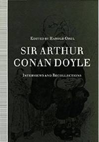 Sir Arthur Conan Doyle. Interviews and Recollections - Harold Orel