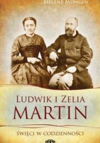 Ludwik i Zelia Martin. Święci w codzienności - Hélène Mongin
