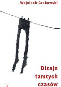 Dizajn tamtych czasów - Wojciech Grabowski