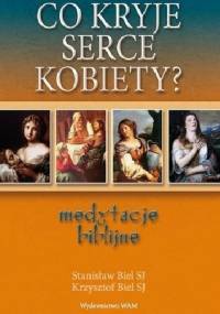 Co kryje serce kobiety? Medytacje bibljne - Krzysztof Biel SJ, Stanisław Biel SJ