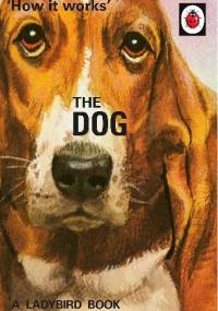 How it Works: The Dog - J.A. Hazeley, Joel Morris