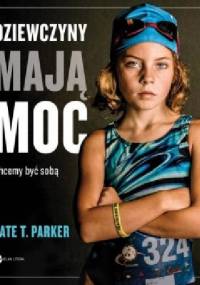 Dziewczyny mają moc - Kate T. Parker