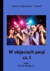 W objęciach pasji cz. I - Liberadzka - Kozak Halina