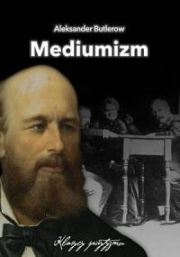 Mediumizm. Studia obserwacyjne w zakresie spirytyzmu doświadczalnego - Aleksandr Butlerow