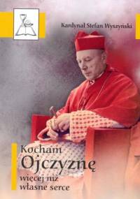 Kocham Ojczyznę więcej niż własne serce - Stefan Wyszyński