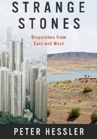 Strange Stones: Dispatches from East and West - Peter Hessler