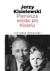 Pierwsza woda po Kisielu. Historie rodzinne - Hoho Kisielewski