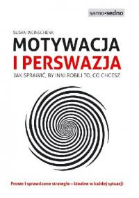 Motywacja i perswazja. Jak sprawić, by inni robili to, co chcesz - Susan M. Weinschenk