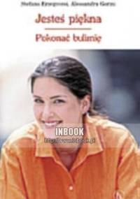 Jesteś piękna. Pokonać bulimię - Stefano Erzegovesi, Alessandra Gorini - Stefano Erzegovesi, Alessandra Gorini