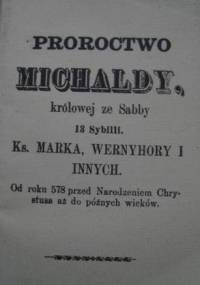 Proroctwo Michaldy królowej ze Sabby 13. Sybilli. Od roku 578 przed Narodzeniem Chrystusa aż do późnych wieków. - autor nieznany