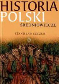 Historia Polski. Średniowiecze - Stanisław Szczur