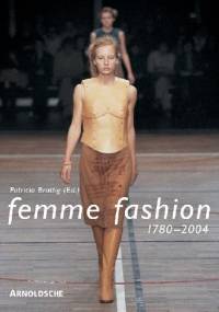 In. Femme Fashion 1780-2004: Die modellierung des weiblichen in der mode/The Modelling of the Female Form in Fashion - Patricia Brattig