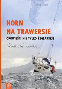 Horn na trawersie. Opowieści nie tylko żeglarskie - Monika Witkowska