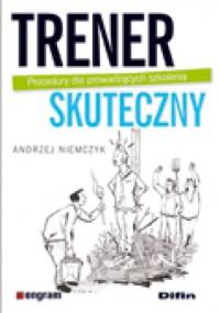 Trener skuteczny. Procedury dla prowadzących szkolenia - Andrzej Niemczyk
