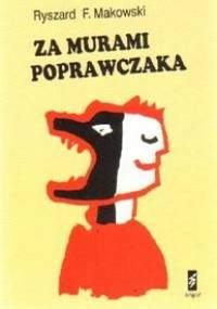 Za murami poprawczaka : refleksje i wspomnienia - Ryszard Makowski