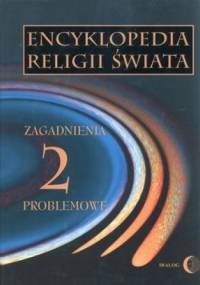 Encyklopedia religii świata. Tom 2. Zagadnienia problemowe