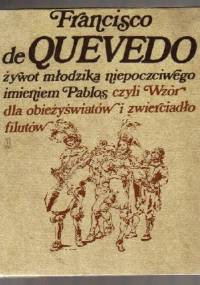 Żywot młodzika niepoczciwego imieniem Pablos, czyli wzór dla obieżyświatów i zwierciadło filutów - Francisco de Quevedo
