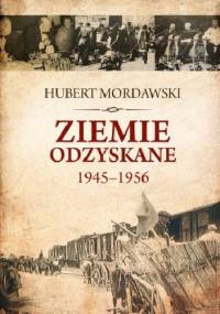 Ziemie Odzyskane 1945–1956 - Hubert Mordawski