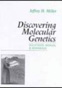 Discovering Molecular Genetics Solutions Manual && Workbook - J. Miller