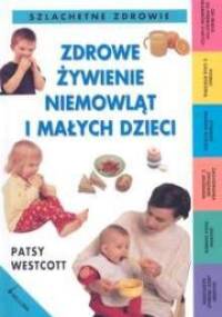 Zdrowe żywienie niemowląt i małych dzieci - Patsy Westcott