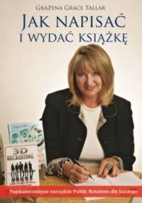 Jak napisać i wydać książkę? Najskuteczniejsze narzędzie public relations dla każdego - Grażyna Grace Tallar