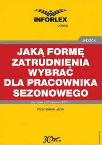 Jaką formę zatrudnienia wybrać dla pracownika sezonowego - Jeżek Przemysław