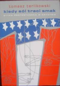 Kiedy sól traci smak. Etyka protestancka w kryzysie - Tomasz P. Terlikowski
