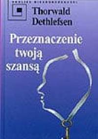 Przeznaczenie twoją szansą - Dethlefsen Thorwald