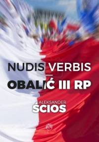 Nudis verbis - obalić III RP - Aleksander Ścios