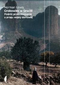 Grobowiec w Sewilli. Podróż przez Hiszpanię u progu wojny domowej - Norman Lewis
