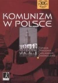 Komunizm w Polsce. Zdrada Zbrodnia Zakłamanie Zniewolenie.