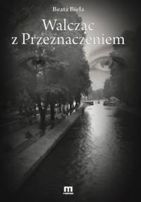 Walcząc z przeznaczeniem - Beata Biela