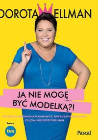 Ja nie mogę być modelką?! - Dorota Wellman