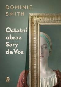Ostatni obraz Sary de Vos - Dominic Smith