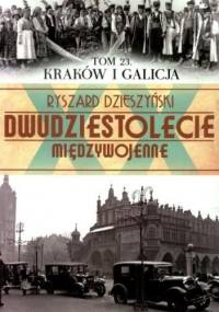 Dwudziestolecie międzywojenne. Tom 23. Kraków i Galicja. - Ryszard Dzieszyński