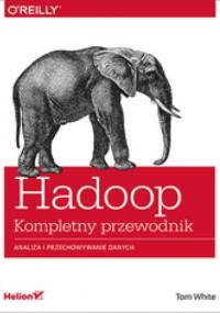 Hadoop. Kompletny przewodnik. Analiza i przechowywanie danych - Tom White
