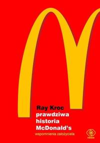 Prawdziwa historia McDonald’s. Wspomnienia założyciela - Ray Kroc