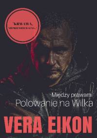 Między prawami. Polowanie na Wilka. - Vera Eikon