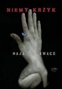 Niemy krzyk - Maja Kwacz