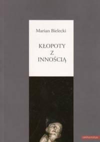 Kłopoty z innością - Marian Bielecki