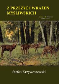Z przeżyć i wrażeń myśliwskich - Stefan Krzywoszewski