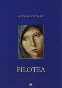 Filotea. Wprowadzenie do życia pobożnego - św. Franciszek Salezy