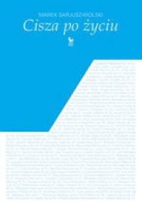 Cisza po życiu - Marek Sarjusz-Wolski