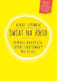 Świat na żółto. 23 małe odkrycia, które uratowały mi życie - Albert Espinosa