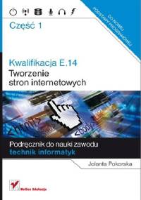 Kwalifikacja E.14. Część 1. Tworzenie stron internetowych. - Jolanta Pokorska